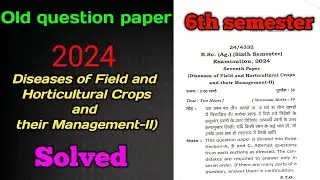 Diseases of Field and Horticultural Crop sand their Management-II) 6th sem old question paper 2024