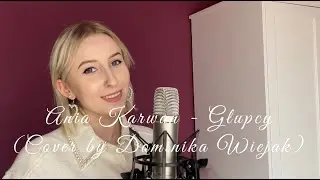Ania Karwan - Głupcy (Cover by Dominika Wiejak)