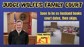 Judge Wolfe's Family Court - Soon to be ex-husband books court dates, then skips.