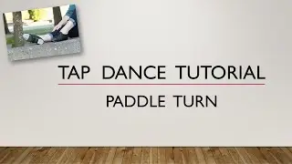 LEARN HOW TO DO A PADDLE TURN - TAP DANCE TUTORIAL