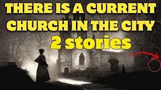 THERE WAS A CURSED CHURCH IN THE VILLAGE  2 PARANORMAL STORIES  HORROR STORIES