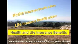 Health and Life Insurance Benefits in Maine Presented by Maine Financial Services LLC