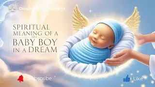 Spiritual Meaning of a Baby Boy in a Dream | New Beginnings, Potential & Divine Messages