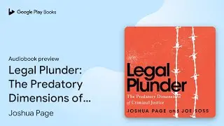 Legal Plunder: The Predatory Dimensions of&hellip; by Joshua Page &middot; Audiobook preview