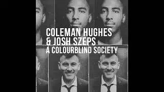 Coleman Hughes & Josh Szeps (2024) - A Colourblind Society