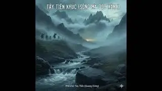 Tây TIến khúc (phổ thơ Tây Tiến Quang Dũng)