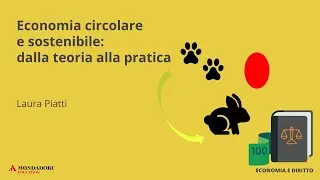 Economia circolare e sostenibile: da teoria a pratica. | Laura Piatti