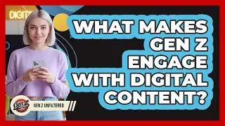 What Makes Gen Z Engage With Digital Content?