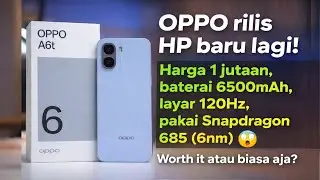 OPPO A6t Resmi Indonesia! HP 1 Jutaan, 6500mAh & Layar 120Hz &mdash; Worth It?