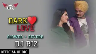 Dark Love &ndash; Sidhu Moose Wala | Slowed + Reverb | DJ Riz