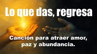 LO QUE DOY, RECIBO MULTIPLICADO✨ Canción para atraer amor, paz y abundancia