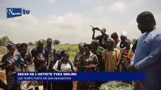 DECES DE L'ARTISTE YVES SEDJRO: LES TEMPS FORTS DE SON INHUMATION
