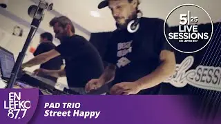525 Live Sessions : Pad Trio - Street Happy | En Lefko 87.7