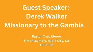 10 26 25  Kingdom Builders Guest Speaker: Derek Walker Missionary to Gambia with Pastor Craig Moore