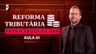 Reforma Tributária para a prova da OAB - Aula 01
