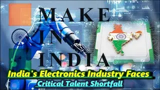 India's Electronics Sector Struggles with Significant Talent Gap #electronics  #makeinindia #trends