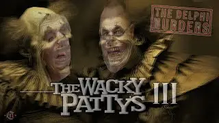 THE WACKY PATTY'S III - The Return - Delphi Murders - (Documentary) - Abby & Libby