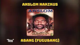 Anslom Nakikus - Abang (Fugubang) (Audio)