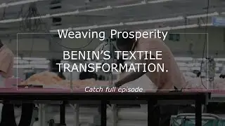 Weaving Prosperity: Benin's Textile Transformation
