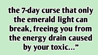 💚&ldquo;the 7-day curse that only the emerald light can break, freeing you from the energy drain...