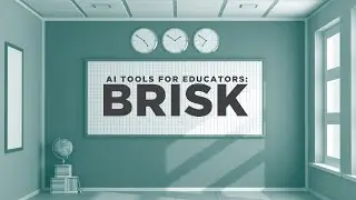 AI Tools for Educators: Brisk