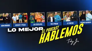 Lo Mejor - Hablemos: El podcast con Toby Jr. 