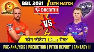 BBL 2021 | HBH vs PRS 12th Match Prediction | Hobart Hurricanes vs Perth Scorchers | Dream11 Team