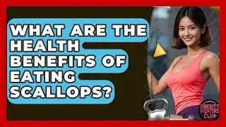 What Are The Health Benefits Of Eating Scallops? - Obesity Fighters Club