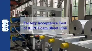 Factory Acceptance Test of XLPE Foam Sheet Line by European Client- USEON