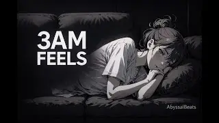 3AM Feels — Lonely Night Lofi | AbyssalBeats