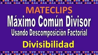 Determinaci&oacute;n del M&aacute;ximo Com&uacute;n Divisor por factorizaci&oacute;n