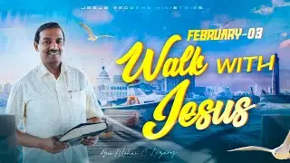 Walk with Jesus || Bro. Mohan C. Lazarus || February 3