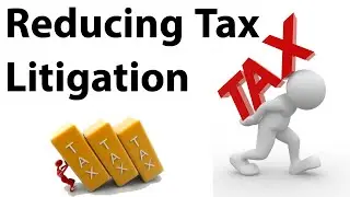 Reducing Tax Litigation - How new rules will improve Ease of Doing Business? - Current Affairs 2018