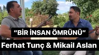Ferhat Tunç & Mikail Aslan - Bir İnsan Ömrünü