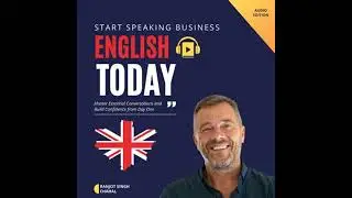 Start Speaking Business English Today: Master Essential Conversations and Build Confidence from Day
