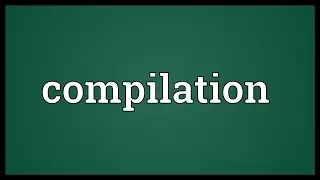 Compilation Meaning