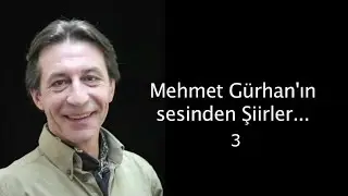 Mehmet Gürhan'ın sesinden şiirler... 3