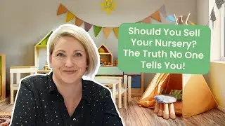 Should You Sell Your Nursery? The Truth No One Tells You!