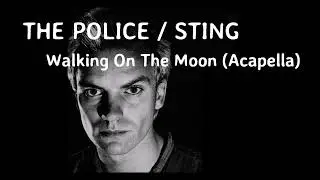 The Police / Sting - Walking On The Moon (Acapella)