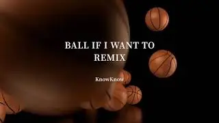 KnowKnow - Ball If I Want To Remix Lyric Video