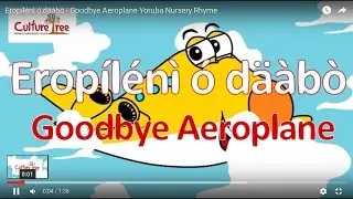 Erop&iacute;l&eacute;n&igrave; &oacute; d&auml;&agrave;b&ograve; - Goodbye Aeroplane Yoruba Nursery Rhyme