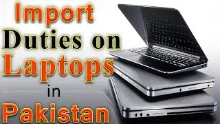 Import Duty on Laptops in Pakistan - Customs Duty on Laptops in Pakistan