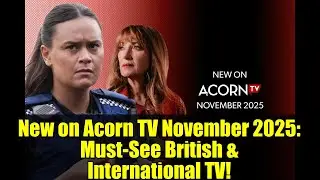 New on Acorn TV November 2025: Must-See British & International TV!