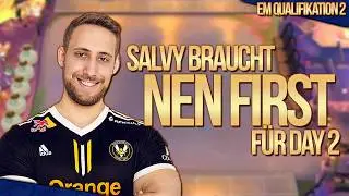Salvy braucht nen FIRST f&uuml;r Day 2! | EM Quali 2 - Game 6 Day 1