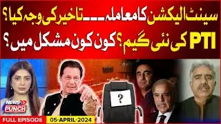 Senate Election Delay Big Reason ? | PTI New Game Ready ? | News Punch | 5 April 2024