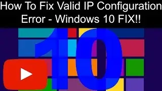 How To Fix Valid IP Configuration Error - Windows 10 Fix!! (2017)