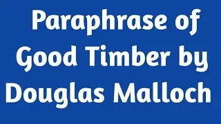 Paraphrase || Good Timber Poem Paraphrase || Paraphrase of the poem Good Timber || Good Timber