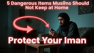 5 Dangerous Items Muslims Should Not Keep at Home &ndash; Protect Your Iman