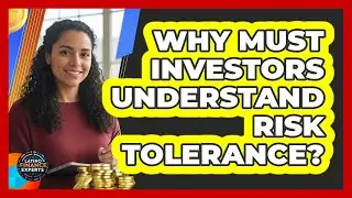 Why Must Investors Understand Risk Tolerance?