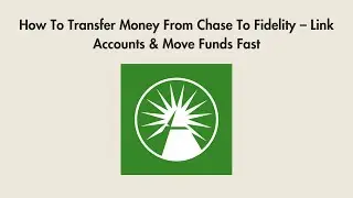 How To Transfer Money From Chase To Fidelity &ndash; Link Accounts & Move Funds Fast
